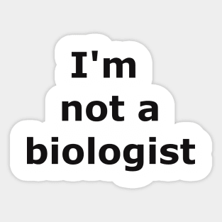 I'm not a biologist Sticker